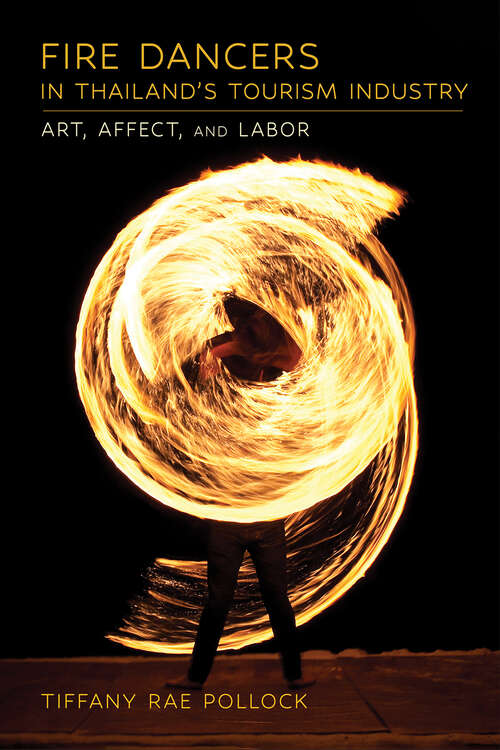 Book cover of Fire Dancers in Thailand's Tourism Industry: Art, Affect, and Labor