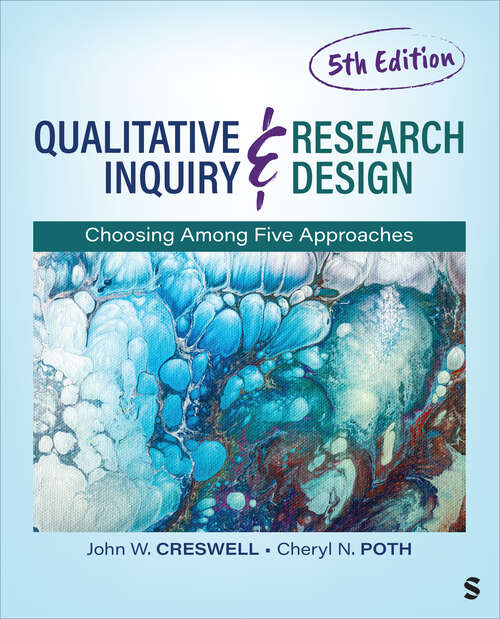 Book cover of Qualitative Inquiry and Research Design: Choosing Among Five Approaches (Fifth Edition)