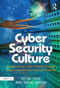 Cyber Security Culture: Counteracting Cyber Threats through Organizational Learning and Training