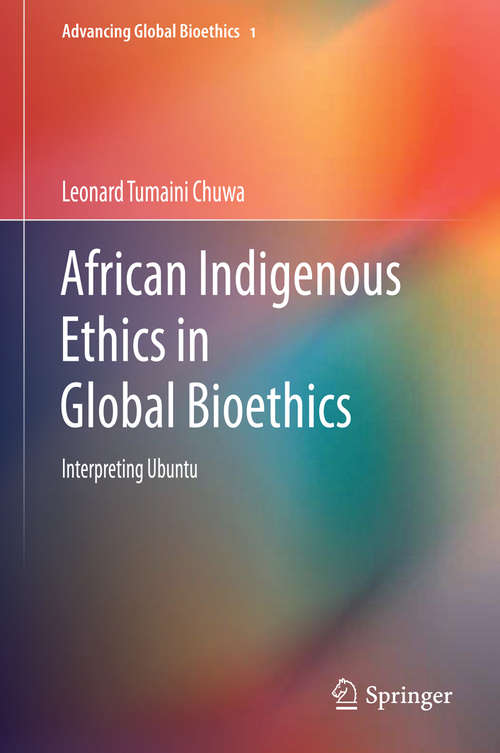 Book cover of African Indigenous Ethics in Global Bioethics: Interpreting Ubuntu (Advancing Global Bioethics #1)