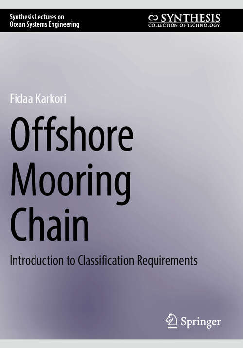 Book cover of Offshore Mooring Chain: Introduction to Classification Requirements (Synthesis Lectures on Ocean Systems Engineering)