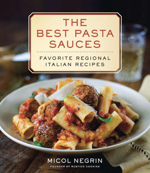 Book cover of The Best Pasta Sauces: Favorite Regional Italian Recipes: A Cookbook