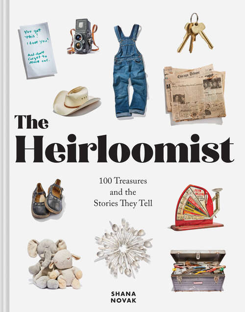 Book cover of The Heirloomist: 100 Treasures and the Stories They Tell