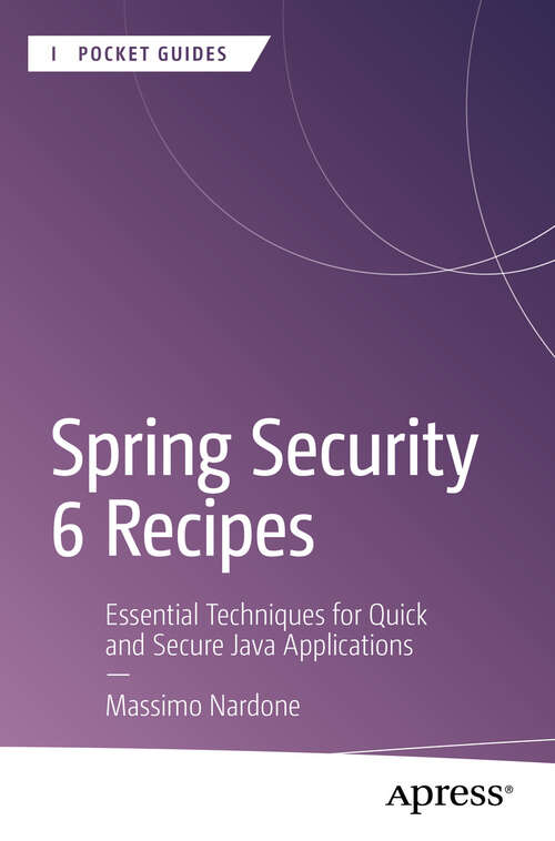 Book cover of Spring Security 6 Recipes: Essential Techniques for Quick and Secure Java Applications (First Edition) (Apress Pocket Guides)