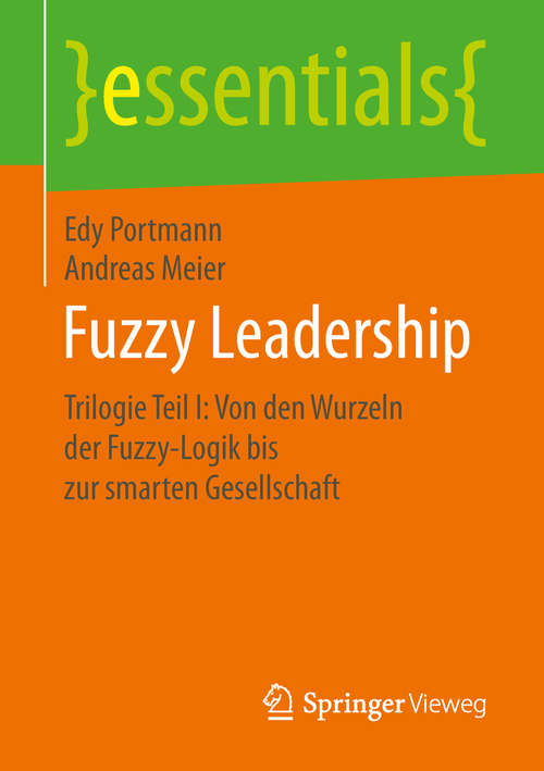 Fuzzy Leadership: Trilogie Teil I: Von den Wurzeln der Fuzzy-Logik bis zur smarten Gesellschaft (essentials)