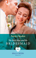 The Best Man and the Bridesmaid: The Best Man And The Bridesmaid / A Reunion, A Wedding, A Family (Mills And Boon Medical Ser.)