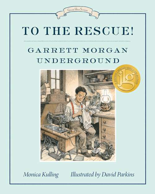 Book cover of To the Rescue! Garrett Morgan Underground: Great Ideas Series (Great Idea Series #7)
