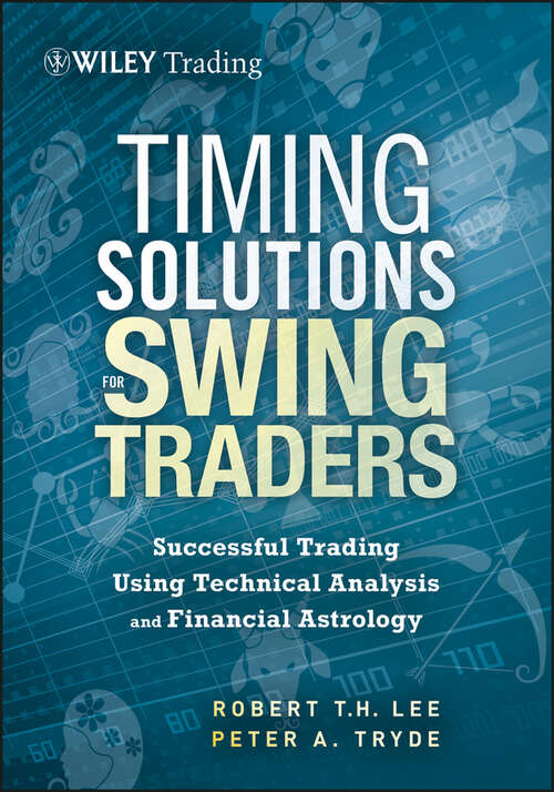 Timing Solutions for Swing Traders: Successful Trading Using Technical Analysis and Financial Astrology (Wiley Trading)