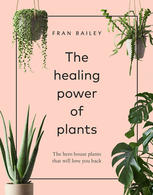 Book cover of The Healing Power of Plants: The Hero Houseplants That Will Love You Back