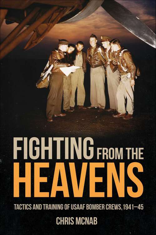Book cover of Fighting from the Heavens: Tactics and Training of USAAF Bomber Crews, 1941–45