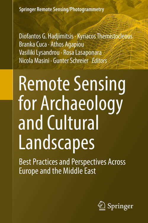 Remote Sensing for Archaeology and Cultural Landscapes: Best Practices and Perspectives Across Europe and the Middle East (Springer Remote Sensing/Photogrammetry)
