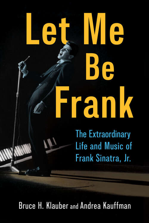 Book cover of Let Me Be Frank: The Extraordinary Life and Music of Frank Sinatra, Jr. (EPUB Single) (American Made Music Series)