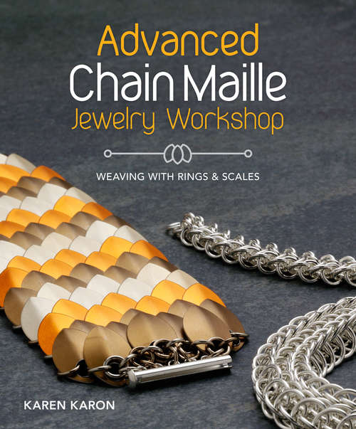 Book cover of Advanced Chain Maille Jewelry Workshop: Weaving with Rings and Scale Maille