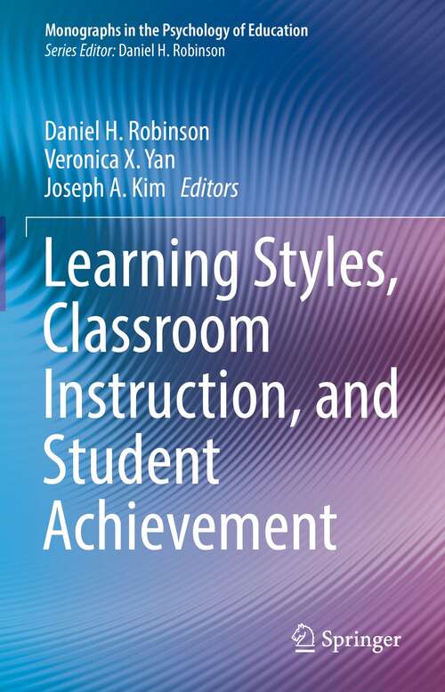 Learning Styles, Classroom Instruction, and Student Achievement (Monographs in the Psychology of Education)