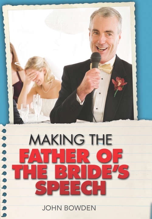 Book cover of Making the Father of the Bride's Speech (Things That Really Matter About Ser.)