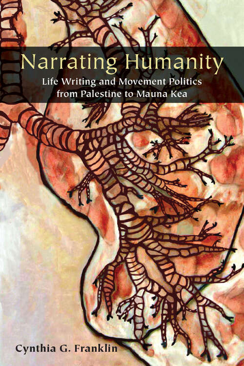 Book cover of Narrating Humanity: Life Writing and Movement Politics from Palestine to Mauna Kea (1)