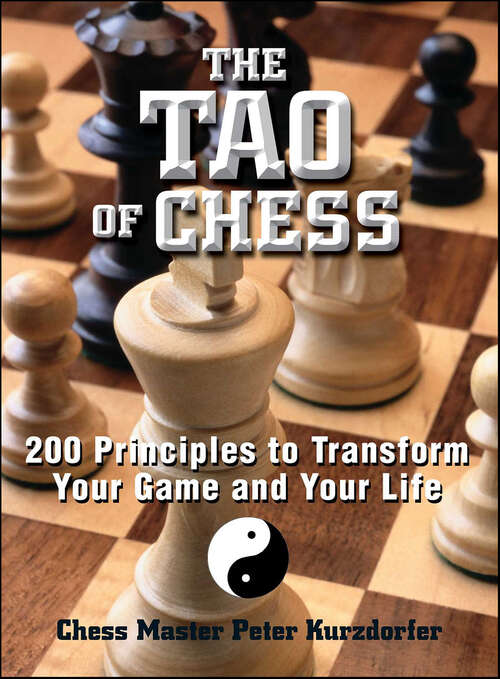 Book cover of The Tao of Chess: 200 Principles to Transfrom Your Game and Your Life