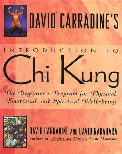 Book cover of David Carradine's Introduction to Chi Kung: The Beginner's Program For Physical, Emotional, and Spiritual Well-Being