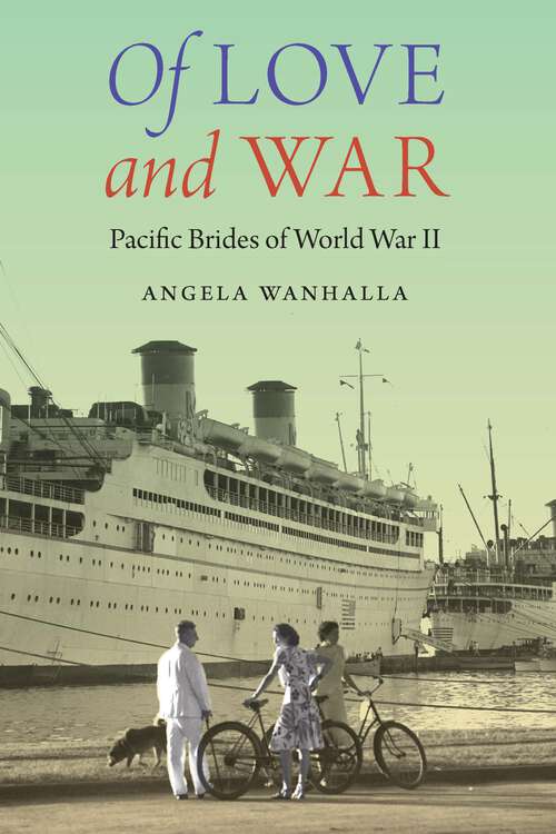 Book cover of Of Love and War: Pacific Brides of World War II (Studies in Pacific Worlds)
