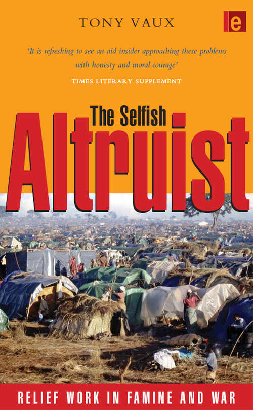 Book cover of The Selfish Altruist: Relief Work in Famine and War