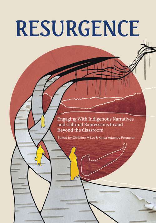 Book cover of Resurgence: Engaging With Indigenous Narratives and Cultural Expressions In and Beyond the Classroom (The Footbridge)