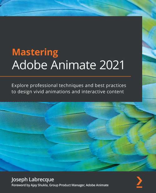 Book cover of Mastering Adobe Animate 2021: Explore professional techniques and best practices to design vivid animations and interactive content