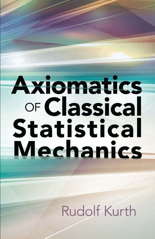 Book cover of Axiomatics of Classical Statistical Mechanics (Dover Books on Physics: Volume 11)