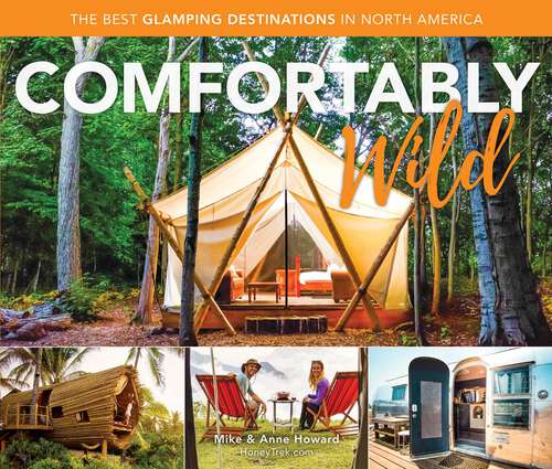 Book cover of Comfortably Wild: The Best Glamping Destinations in North America
