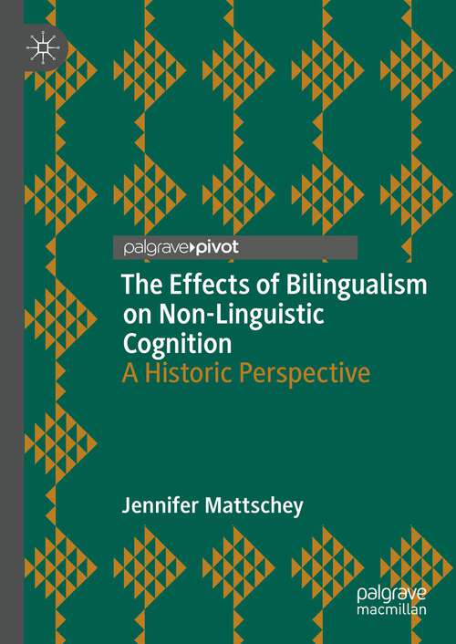 Book cover of The Effects of Bilingualism on Non-Linguistic Cognition: A Historic Perspective (1st ed. 2023)