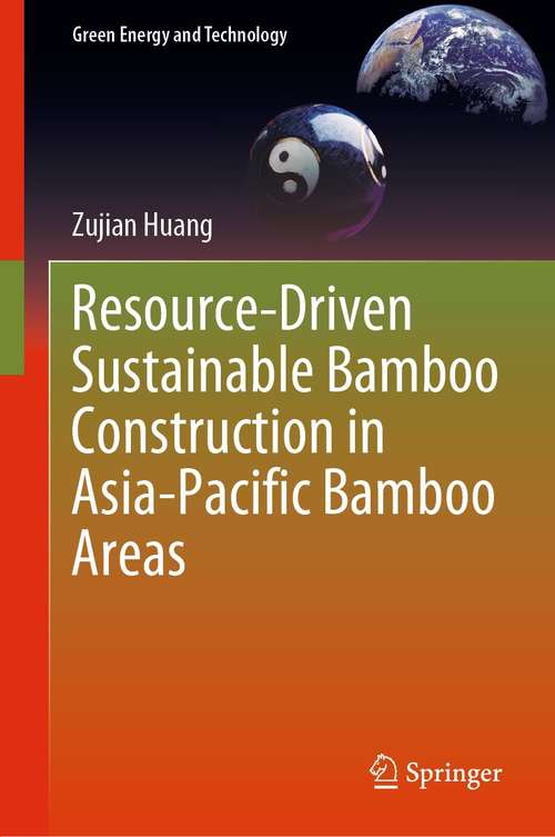 Resource-Driven Sustainable Bamboo Construction in Asia-Pacific Bamboo Areas (Green Energy and Technology)
