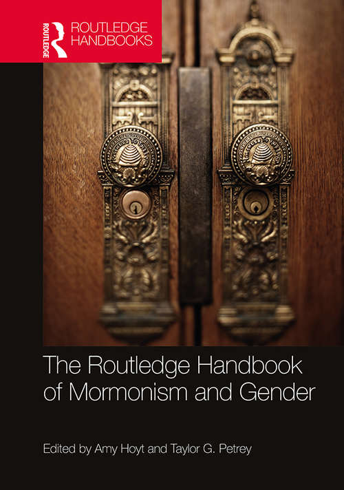 The Routledge Handbook of Mormonism and Gender (Routledge Handbooks in Religion)