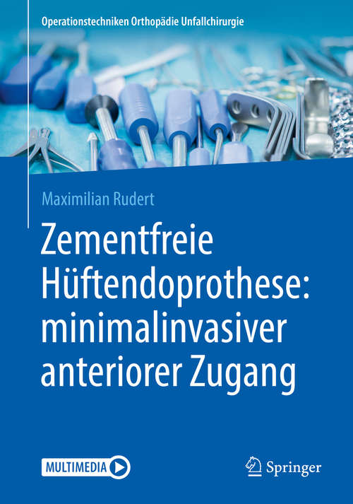 Book cover of Zementfreie Hüftendoprothese: minimalinvasiver anteriorer Zugang (1. Aufl. 2019) (Operationstechniken Orthopädie Unfallchirurgie)