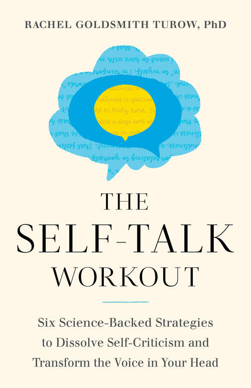 Book cover of The Self-Talk Workout: Six Science-Backed Strategies to Dissolve Self-Criticism and Transform the Voice in Your Head