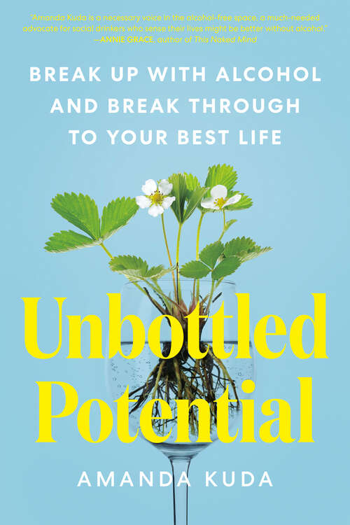 Book cover of Unbottled Potential: Break Up with Alcohol and Break Through to Your Best Life