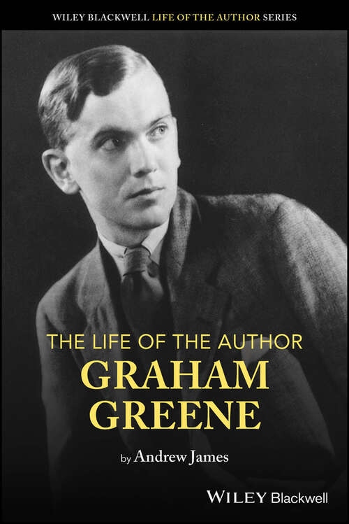 Book cover of The Life of the Author: Graham Greene (The Life of the Author)