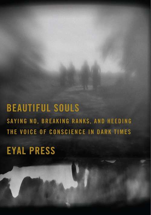 Book cover of Beautiful Souls: Saying No, Breaking Ranks, and Heeding the Voice of Conscience in Dark Times