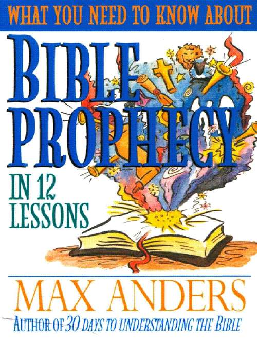Book cover of What You Need to Know About Bible Prophecy in 12 Lessons