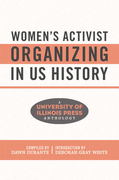 Women's Activist Organizing in US History: A University of Illinois Press Anthology (Women, Gender, and Sexuality in American History)