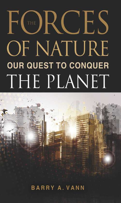 Book cover of Forces of Nature: Our Quest to Conquer the Planet