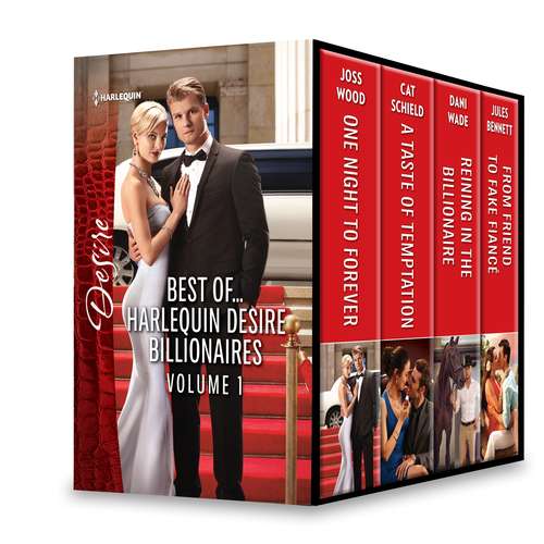 Best of...Harlequin Desire Billionaires Volume 1: One Night to Forever\A Taste of Temptation\Reining in the Billionaire\From Friend to Fake Fiancé (The Ballantyne Billionaires)