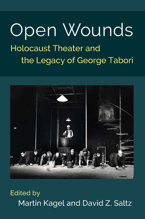 Open Wounds: Holocaust Theater and the Legacy of George Tabori