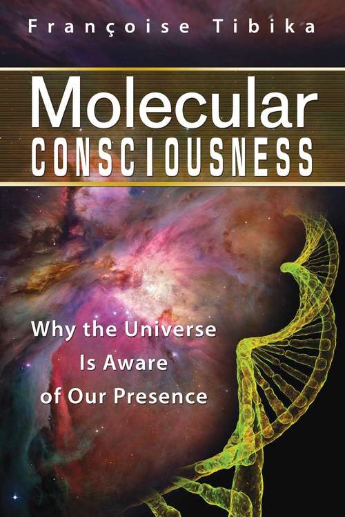 Book cover of Molecular Consciousness: Why the Universe Is Aware of Our Presence