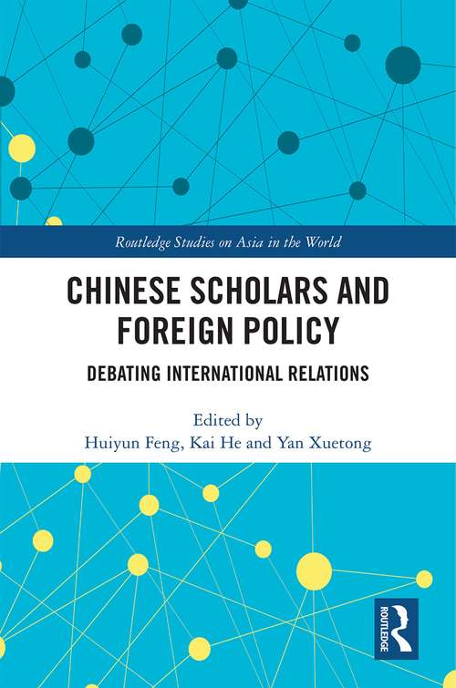 Chinese Scholars and Foreign Policy: Debating International Relations (Routledge Studies on Asia in the World)