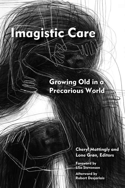 Imagistic Care: Growing Old in a Precarious World (Thinking from Elsewhere)