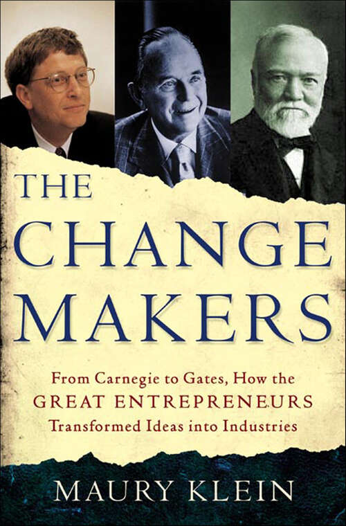 Book cover of The Change Makers: From Carnegie to Gates, How the Great Entrepreneurs Transformed Ideas into Industries