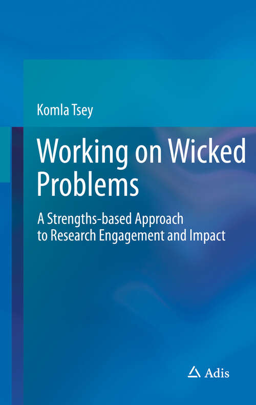 Book cover of Working on Wicked Problems: A Strengths-based Approach to Research Engagement and Impact (1st ed. 2019)