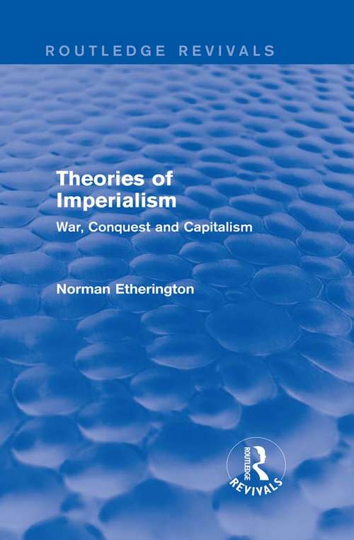 Theories of Imperialism: War, Conquest and Capital (Routledge Revivals)