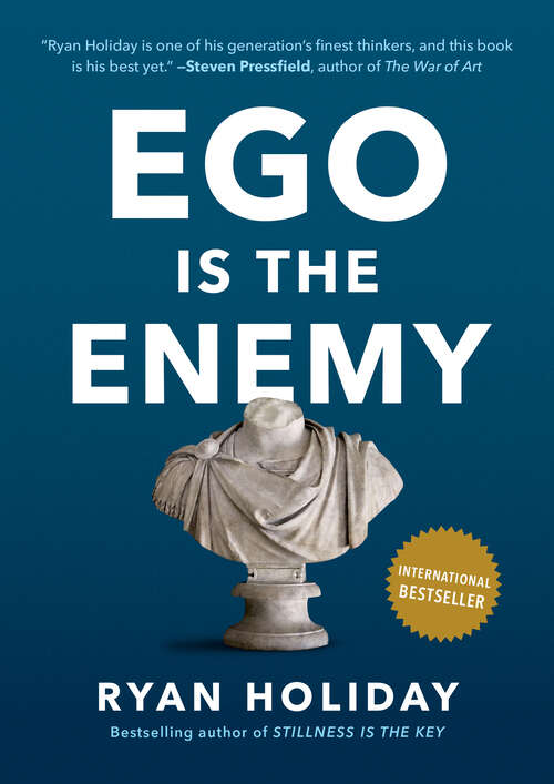 Ego Is the Enemy: The Fight To Master Our Greatest Opponent