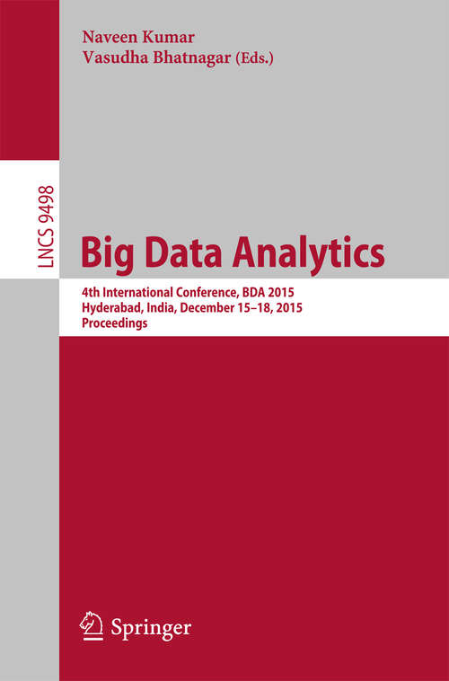 Big Data Analytics: 4th International Conference, BDA 2015, Hyderabad, India, December 15-18, 2015, Proceedings (Lecture Notes in Computer Science #9498)