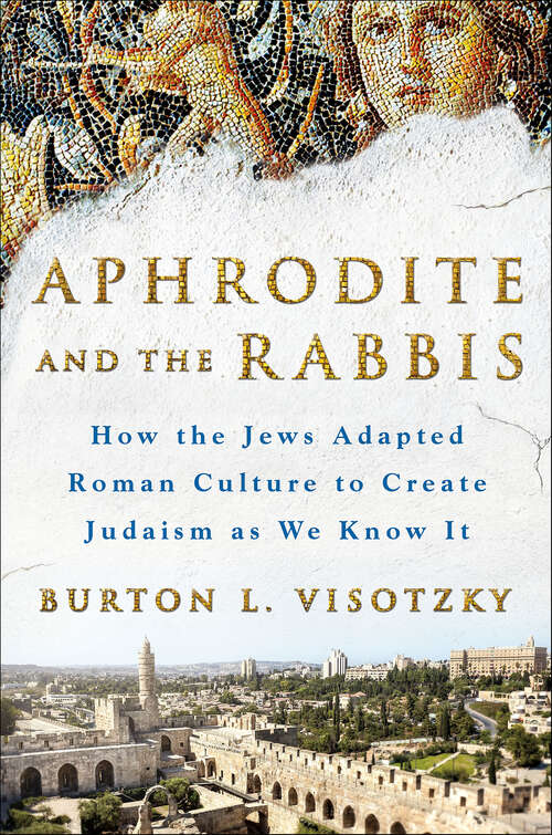 Book cover of Aphrodite and the Rabbis: How the Jews Adapted Roman Culture to Create Judaism as We Know It